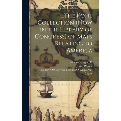 (영문도서) ...The Kohl Collection (Now in the Library of Congress) of Maps Relating to America Hardcover, Legare Street Press, English, 9781020295638