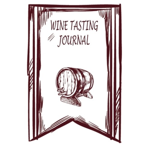 Wine Tasting Journal: A Notebook to Rate & Record Wines Wine Tasting Notes & Impressions A Noteboo... Paperback, Fodor Ioan Sergiu, English, 9781237731066