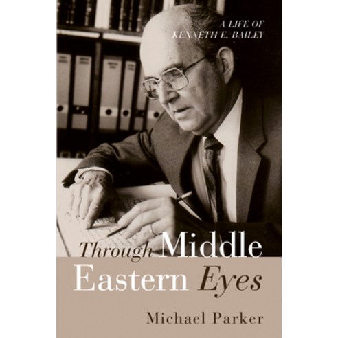 (영문도서) Through Middle Eastern Eyes: A Life of Kenneth E. Bailey Paperback, Wipf & Stock Publishers, English, 9798385207794