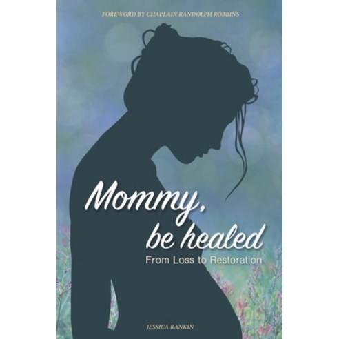 Mommy Be Healed: From Loss to Restoration Paperback, Dwilson and Associates, LLC., English, 9781736684634