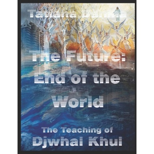 The Future: End of the World - The Teaching of Djwhal Khul Paperback, Independently Published, English, 9798643791515