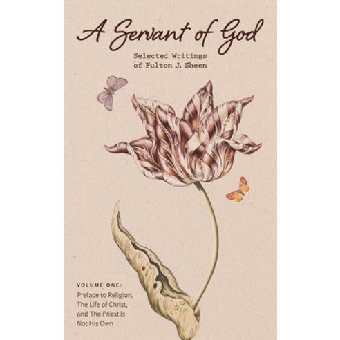 (영문도서) A Servant of God: Selected Writings of Fulton J. Sheen: Volume One: Preface to Religion The ... Hardcover, Mockingbird Press, English, 9781684930012