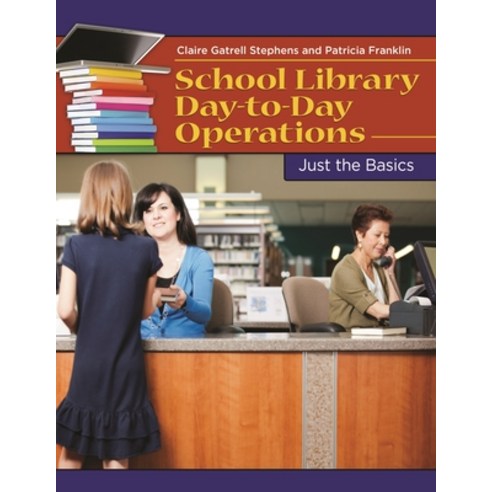 (영문도서) School Library Day-to-Day Operations: Just the Basics Paperback, Bloomsbury Publishing PLC, English, 9781598849417