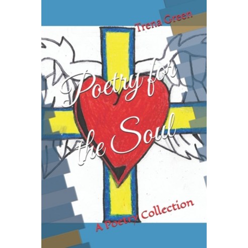 (영문도서) Poetry for the Soul: A Poetry Collection Paperback, Independently Published, English, 9781093165869