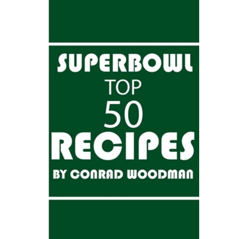 (영문도서) Superbowl Cookbook Top 50 Recipes: for beginners full recipes for appetizers and even desserts Paperback, Independently Published, English, 9798376406809