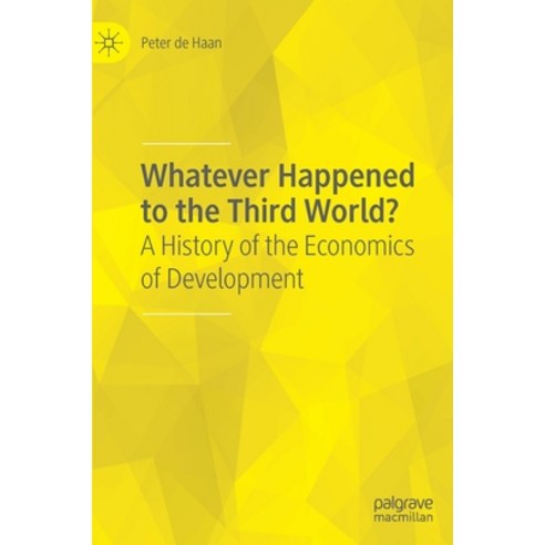 Whatever Happened to the Third World?: A History of the Economics of Development Hardcover, Palgrave MacMillan