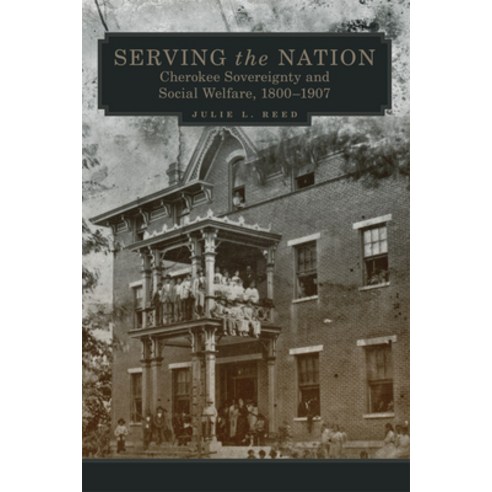 Serving the Nation 14: Cherokee Sovereignty and Social Welfare 1800-1907 Paperback, University of Oklahoma Press, English, 9780806169194