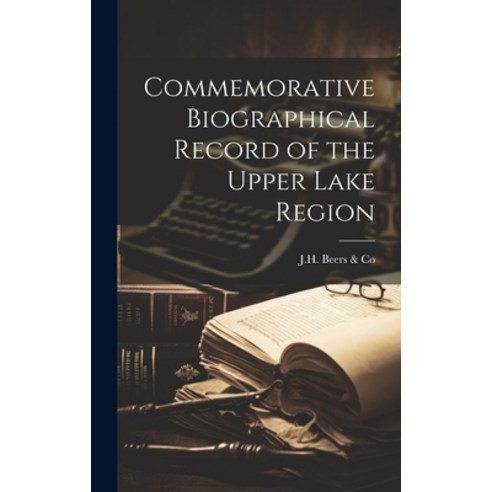 (영문도서) Commemorative Biographical Record of the Upper Lake Region Hardcover, Legare Street Press, English, 9781020490385