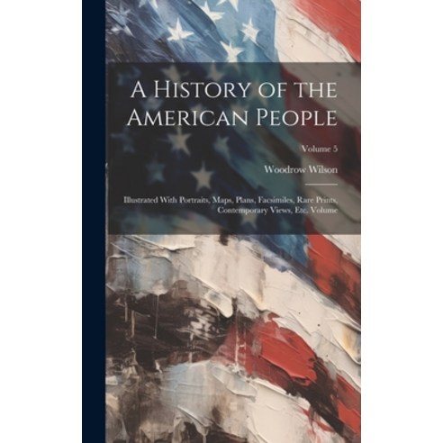 (영문도서) A History of the American People: Illustrated With Portraits Maps Plans Facsimiles Rare P... Hardcover, Legare Street Press, English, 9781019601181