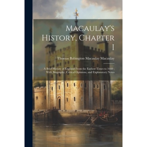 (영문도서) Macaulay''s History Chapter I: A Brief History of England From the Earliest Times to 1660; Wi... Paperback, Legare Street Press, English, 9781022745735