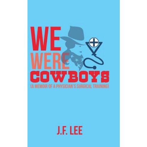 We Were Cowboys: (A Memoir of a Physician''s Surgical Training) Hardcover, Authorhouse, English, 9781728310770