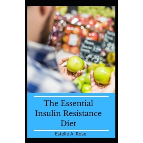 (영문도서) The Essential Insulin Resistance Diet: The Guidebook To Lose Weight Manage PCOS Fight Infla... Paperback, Independently Published, English, 9798523170638