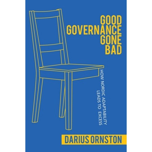 (영문도서) Good Governance Gone Bad: How Nordic Adaptability Leads to Excess Paperback, Cornell University Press, English, 9781501730177
