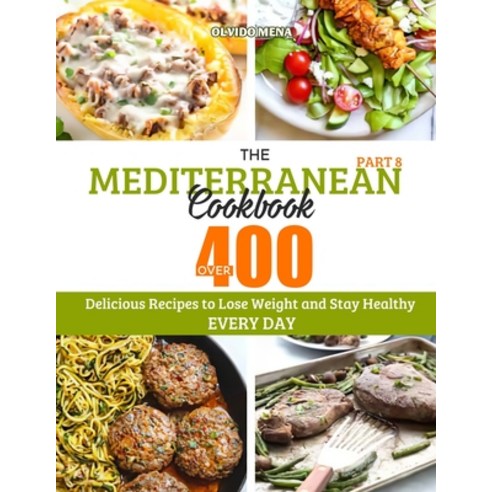 The Mediterranean Cookbook: Over 400 Delicious Recipes to Lose Weight and Stay Healthy Every Day (Pa... Paperback, Independently Published, English, 9798564893367