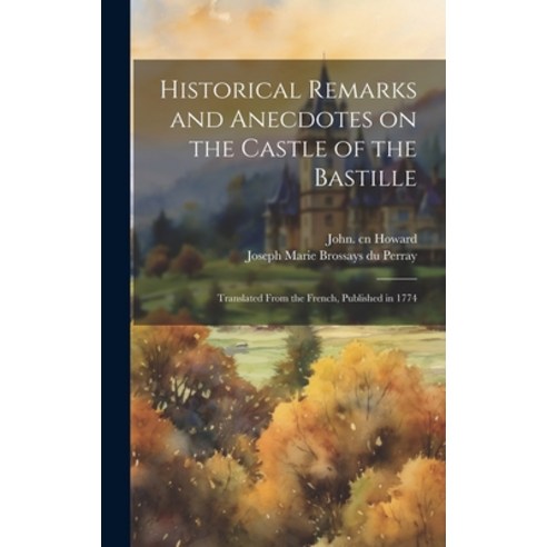 (영문도서) Historical Remarks and Anecdotes on the Castle of the Bastille: Translated From the French P... Hardcover, Legare Street Press, English, 9781019951217