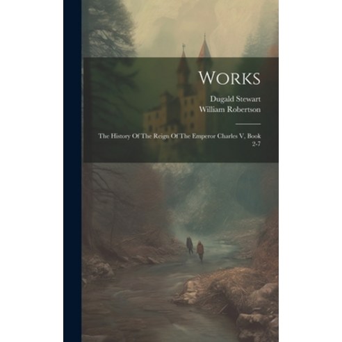 (영문도서) Works: The History Of The Reign Of The Emperor Charles V Book 2-7 Hardcover, Legare Street Press, English, 9781020446573