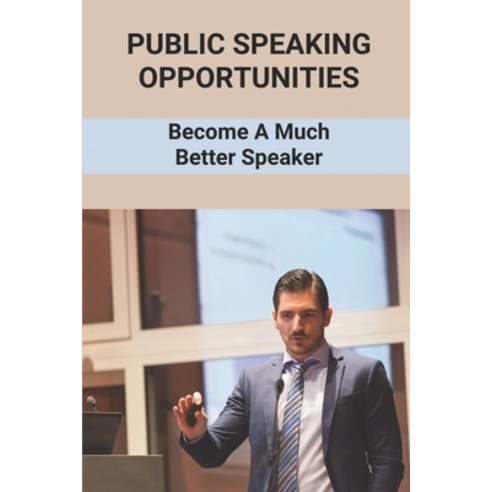 (영문도서) Public Speaking Opportunities: Become A Much Better Speaker: Breakthrough Speaker Paperback, Independently Published, English, 9798538898893