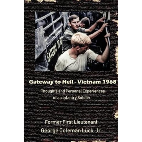 (영문도서) Gateway to Hell: Vietnam 1968: Thoughts and Personal Experiences of an Infantry Soldier Paperback, Createspace Independent Pub..., English, 9781986128704