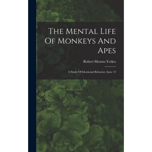 (영문도서) The Mental Life Of Monkeys And Apes: A Study Of Ideational Behavior Issue 12 Hardcover, Legare Street Press, English, 9781017243314