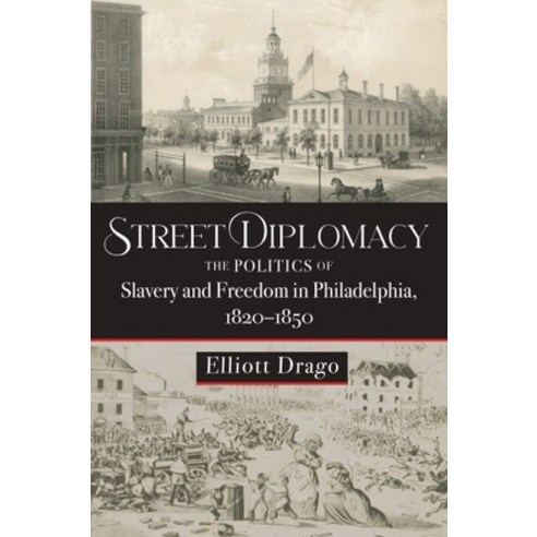 (영문도서) Street Diplomacy: The Politics of Slavery and Freedom in Philadelphia 1820-1850 Hardcover, Johns Hopkins University Press, English, 9781421444536