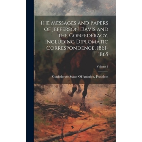 (영문도서) The Messages and Papers of Jefferson Davis and the Confederacy Including Diplomatic Correspo... Hardcover, Legare Street Press, English, 9781019581773