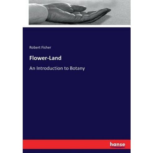 (영문도서) Flower-Land: An Introduction to Botany Paperback, Hansebooks, English, 9783743349537