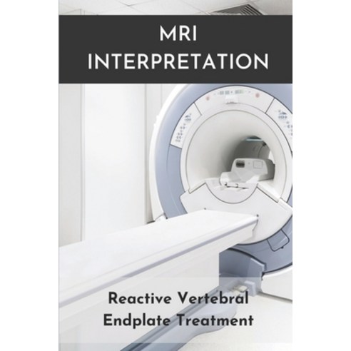 (영문도서) MRI Interpretation: Reactive Vertebral Endplate Treatment: Vertebral Endplate Fracture Paperback, Independently Published, English, 9798536862636