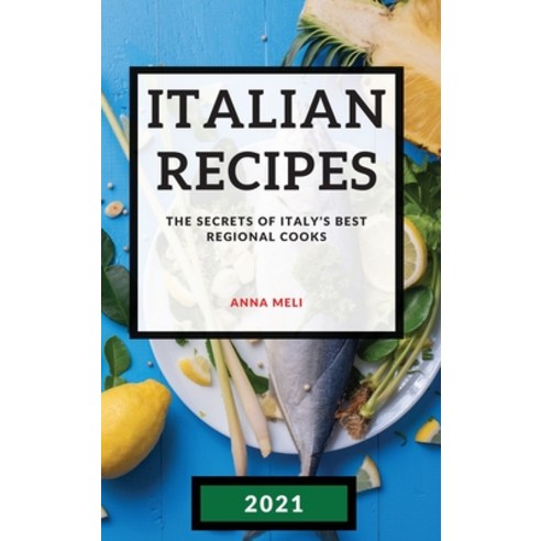 Italian Recipes 2021: The Secrets of Italy''s Best Regional Cooks - Fish and Paultry Hardcover, Anna Meli, English, 9781801985321