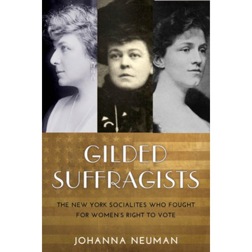 (영문도서) Gilded Suffragists: The New York Socialites Who Fought for Women''s Right to Vote Paperback, New York University Press, English, 9781479806621