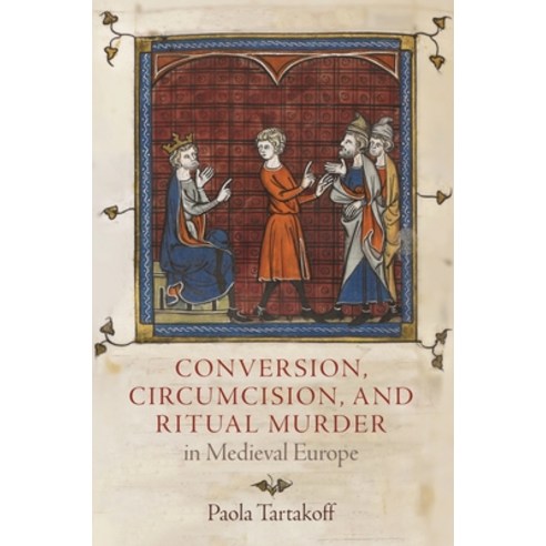 (영문도서) Conversion Circumcision and Ritual Murder in Medieval Europe Hardcover, University of Pennsylvania ..., English, 9780812251876