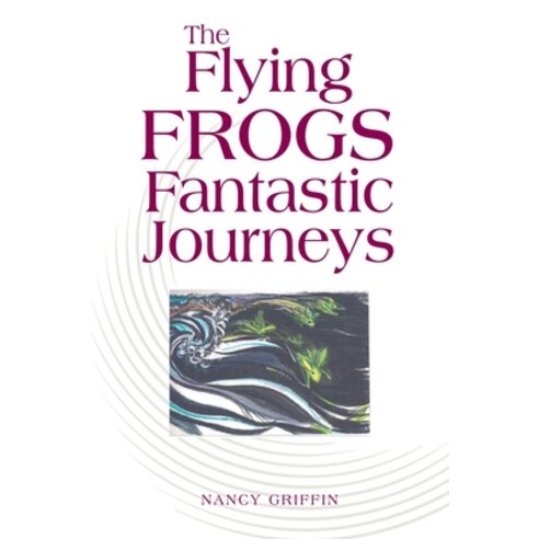 (영문도서) The Flying Frogs Fantastic Journeys Paperback, Authorhouse, English, 9781546227199