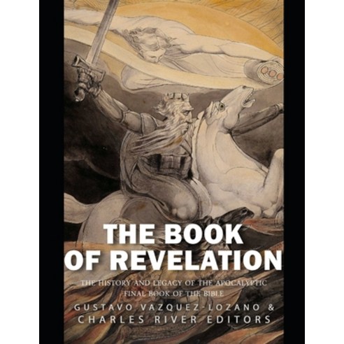The Book of Revelation: The History and Legacy of the Apocalyptic Final Book of the Bible Paperback, Independently Published, English, 9798585373442