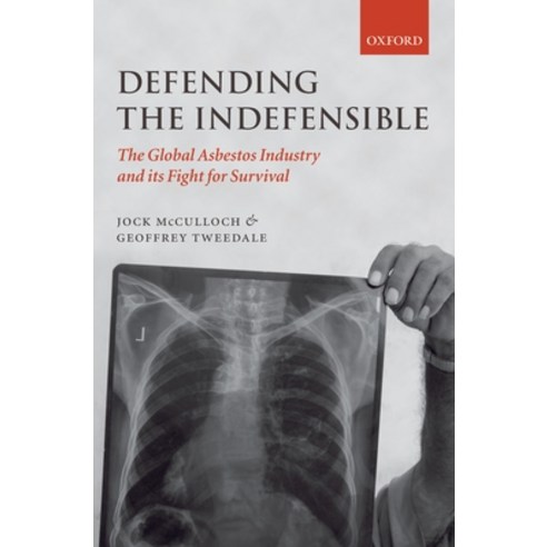 (영문도서) Defending the Indefensible: The Global Asbestos Industry and Its Fight for Survival Hardcover, OUP Oxford, English, 9780199534852
