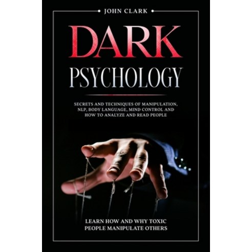 Dark Psychology: Secrets and Techniques of Manipulation NLP Body Language Mind Control and How to... Paperback, Next Level Publishing Ltd, English, 9781914062025