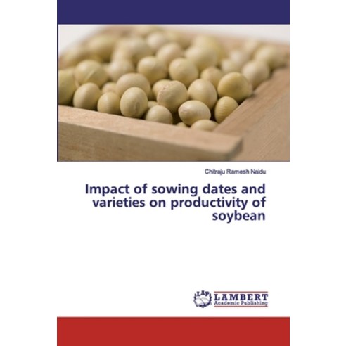 Impact of sowing dates and varieties on productivity of soybean Paperback, LAP Lambert Academic Publishing
