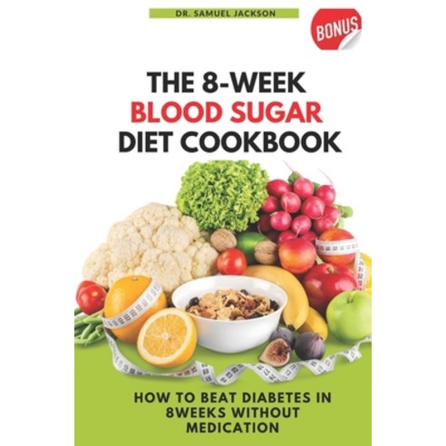 (영문도서) The 8 Week Blood Sugar Diet Cookbook: How to Beat Diabetes in 8 Weeks Without Medications Paperback, Independently Published, English, 9798392558698