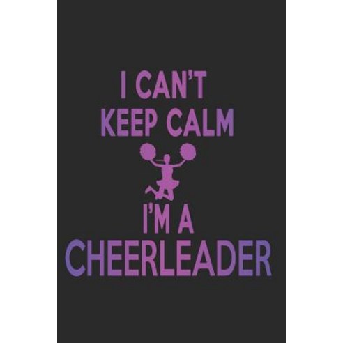 I Can''t Keep Calm I''m A Cheerleader Paperback, Independently Published