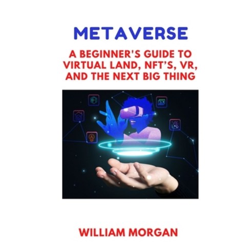 (영문도서) Metaverse: A BEGINNER''S GUIDE TO Virtual Land NFT''s VR and the Next Big Thing Paperback, Independently Published, English, 9798756018240