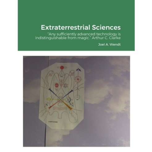 (영문도서) Extraterrestrial Sciences: "Any sufficiently advanced technology is indistinguishable from ma... Paperback, Lulu.com, English, 9781312453791