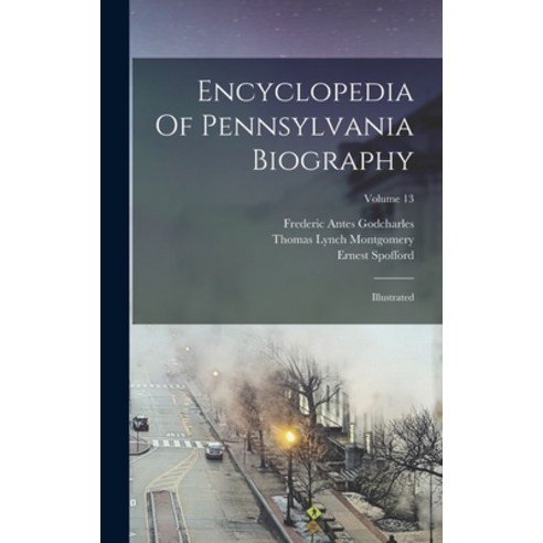 (영문도서) Encyclopedia Of Pennsylvania Biography: Illustrated; Volume 13 Hardcover, Legare Street Press, English, 9781017220940