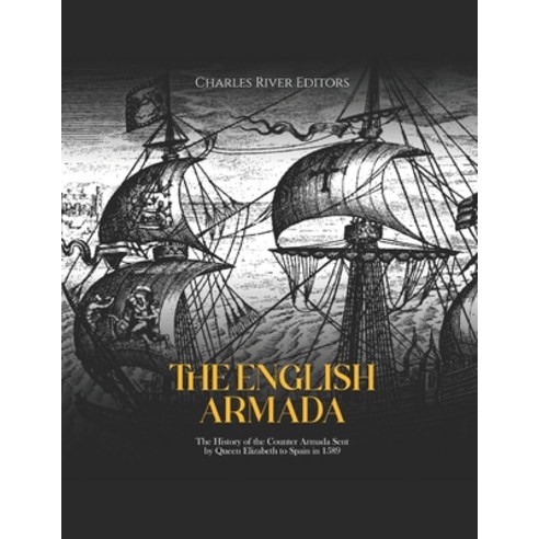 (영문도서) The English Armada: The History of the Counter Armada Sent by Queen Elizabeth to Spain in 1589 Paperback, Independently Published, 9798367951547