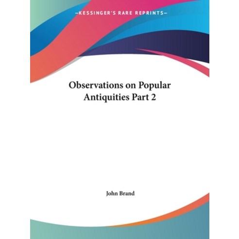 (영문도서) Observations on Popular Antiquities Part 2 Paperback, Kessinger Publishing, English, 9780766158498