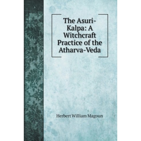 (영문도서) The Asuri-Kalpa: A Witchcraft Practice of the Atharva-Veda Hardcover, Book on Demand Ltd., English, 9785519722100