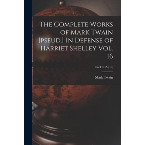 (영문도서) The Complete Works of Mark Twain [pseud.] In Defense of Harriet Shelley Vol. 16; SixTEEN (16) Paperback, Legare Street Press, English, 9781014941428