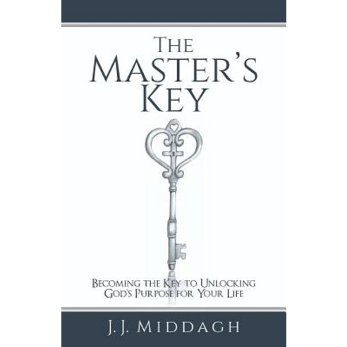 The Master''s Key: Becoming the Key to Unlocking God''s Purpose for Your Life Paperback, WestBow Press, English, 9781973647997