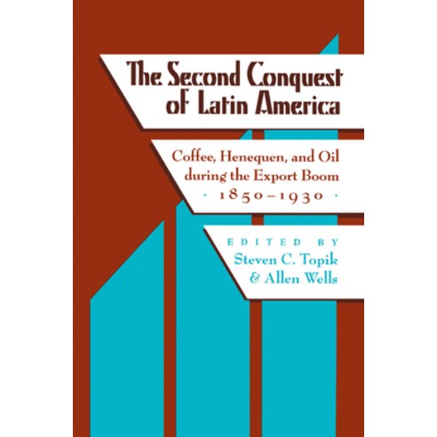 The Second Conquest of Latin America: Coffee Henequen and Oil During the Export Boom 1850-1930 Paperback, University of Texas Press, English, 9780292781535