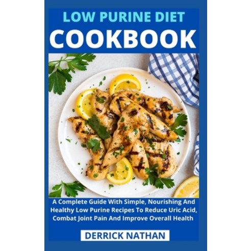 Low Purine Diet Cookbook: A Complete Guide With Simple Nourishing And ...