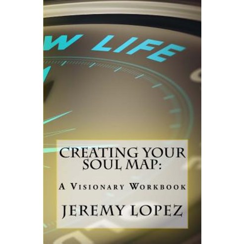 Creating Your Soul Map: A Visionary Workbook Paperback, Createspace Independent Pub..., English, 9781723538216