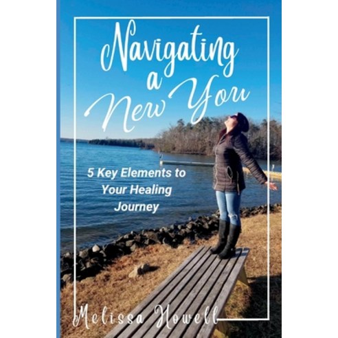(영문도서) Navigating a New You: 5 Key Elements to Your Healing Journey Paperback, Independently Published, English, 9798852996923