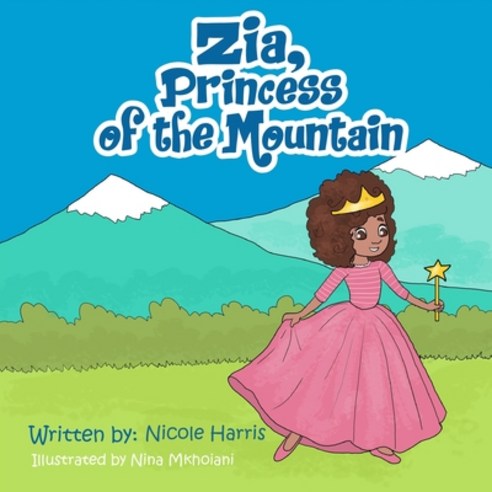 (영문도서) Zia princess of the mountain: learning life lessons while taking fun adventurous risks. Paperback, Independently Published, English, 9798458776905